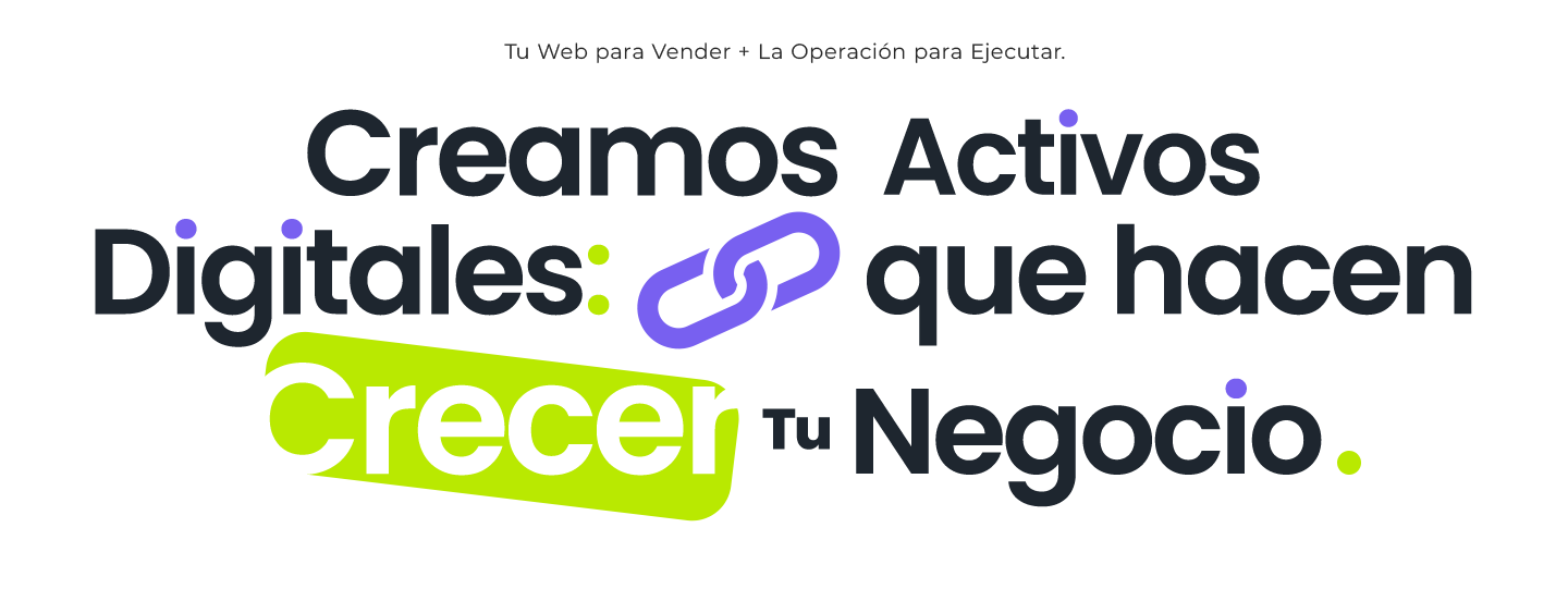 Creamos Activos Digitales que hacen Crecer Tu Negocio
